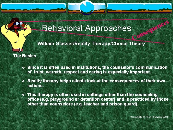 Behavioral Approaches s e c en u q e ns Co William Glasser/Reality Therapy/Choice