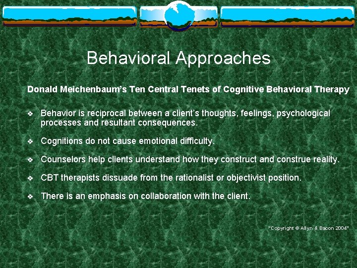 Behavioral Approaches Donald Meichenbaum’s Ten Central Tenets of Cognitive Behavioral Therapy v Behavior is