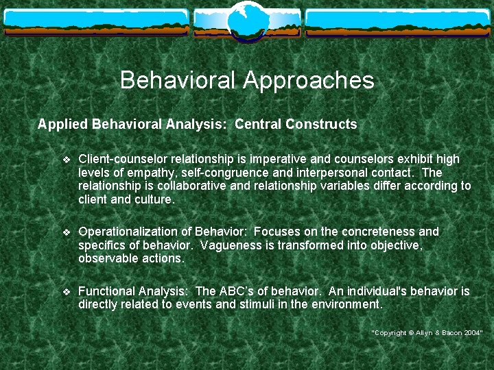 Behavioral Approaches Applied Behavioral Analysis: Central Constructs v Client-counselor relationship is imperative and counselors