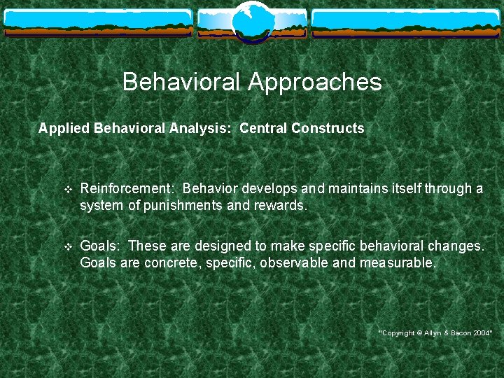 Behavioral Approaches Applied Behavioral Analysis: Central Constructs v Reinforcement: Behavior develops and maintains itself