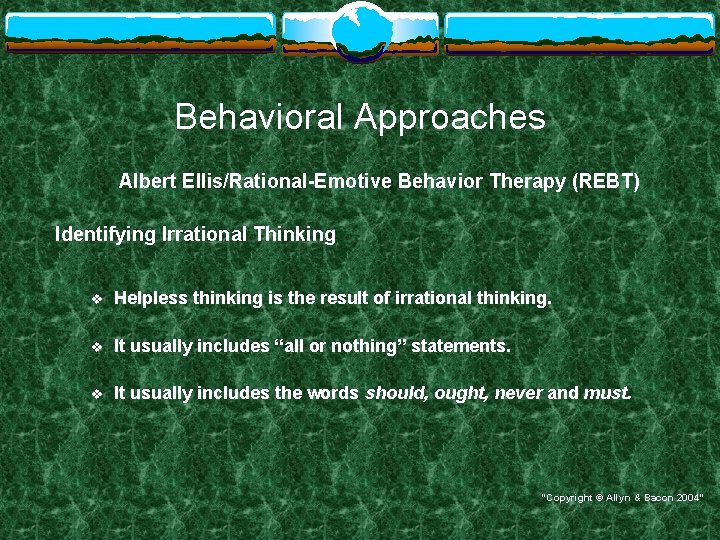 Behavioral Approaches Albert Ellis/Rational-Emotive Behavior Therapy (REBT) Identifying Irrational Thinking v Helpless thinking is