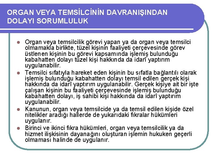 ORGAN VEYA TEMSİLCİNİN DAVRANIŞINDAN DOLAYI SORUMLULUK Organ veya temsilcilik görevi yapan ya da organ