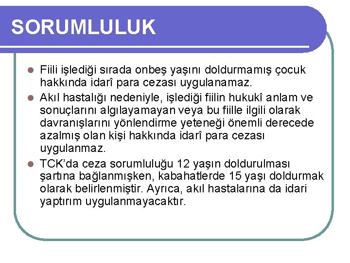 SORUMLULUK Fiili işlediği sırada onbeş yaşını doldurmamış çocuk hakkında idarî para cezası uygulanamaz. l