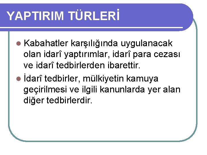 YAPTIRIM TÜRLERİ l Kabahatler karşılığında uygulanacak olan idarî yaptırımlar, idarî para cezası ve idarî