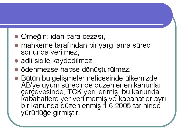 Örneğin; idari para cezası, mahkeme tarafından bir yargılama süreci sonunda verilmez, l adli sicile