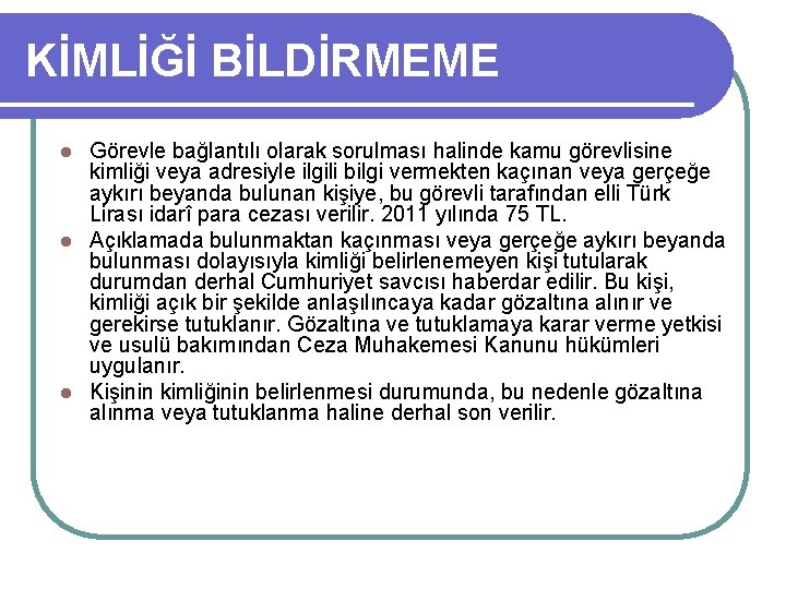 KİMLİĞİ BİLDİRMEME Görevle bağlantılı olarak sorulması halinde kamu görevlisine kimliği veya adresiyle ilgili bilgi