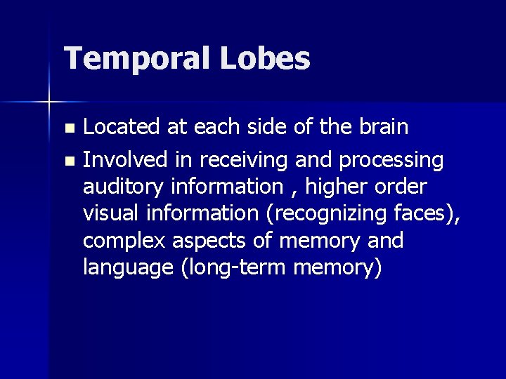 Temporal Lobes Located at each side of the brain n Involved in receiving and