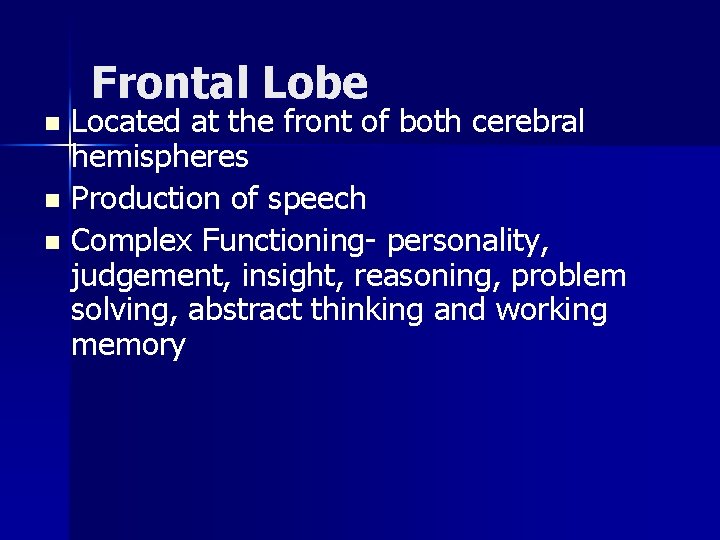 Frontal Lobe Located at the front of both cerebral hemispheres n Production of speech