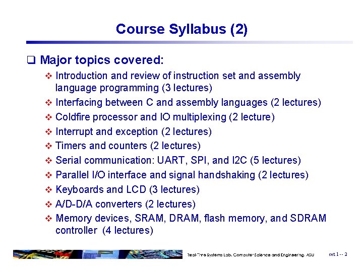 Course Syllabus (2) q Major topics covered: v Introduction and review of instruction set