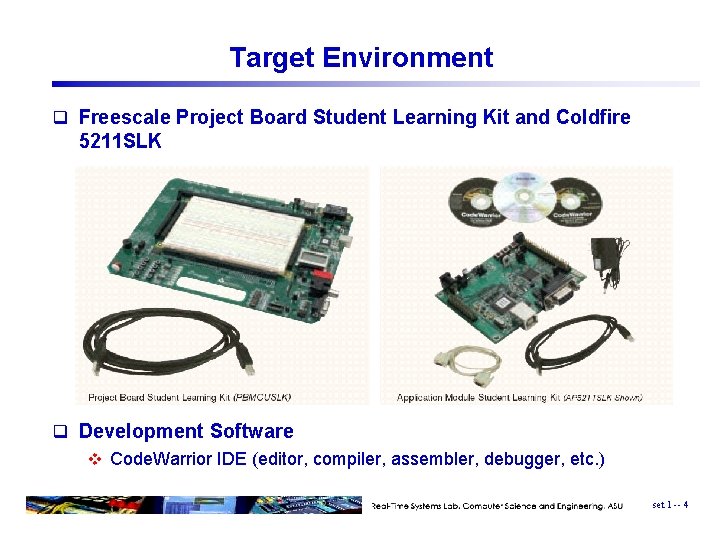 Target Environment q Freescale Project Board Student Learning Kit and Coldfire 5211 SLK q