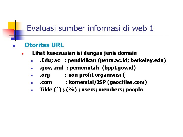 Evaluasi sumber informasi di web 1 Otoritas URL n n Lihat kesesuaian isi dengan