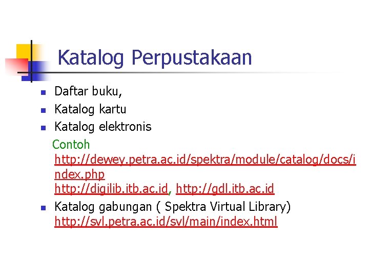 Katalog Perpustakaan n n Daftar buku, Katalog kartu Katalog elektronis Contoh http: //dewey. petra.