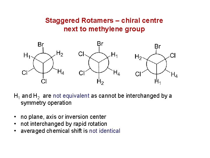 Staggered Rotamers – chiral centre next to methylene group H 1 and H 2