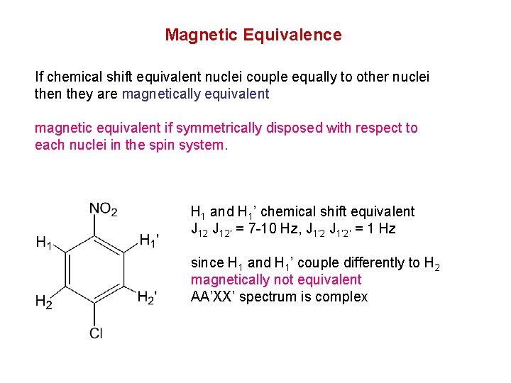 Magnetic Equivalence If chemical shift equivalent nuclei couple equally to other nuclei then they