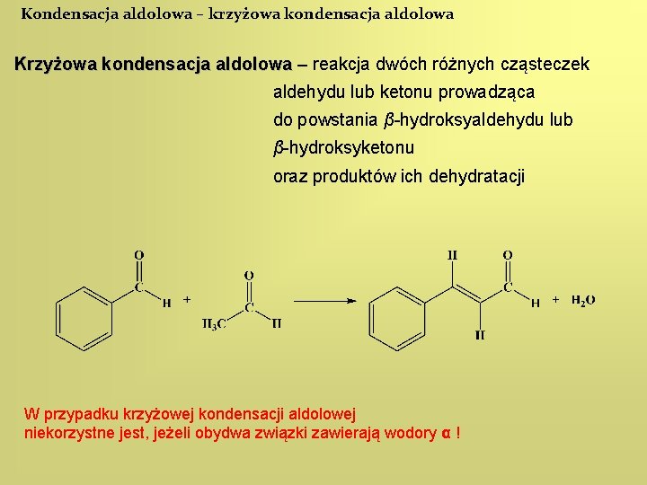 Kondensacja aldolowa – krzyżowa kondensacja aldolowa Krzyżowa kondensacja aldolowa – reakcja dwóch różnych cząsteczek