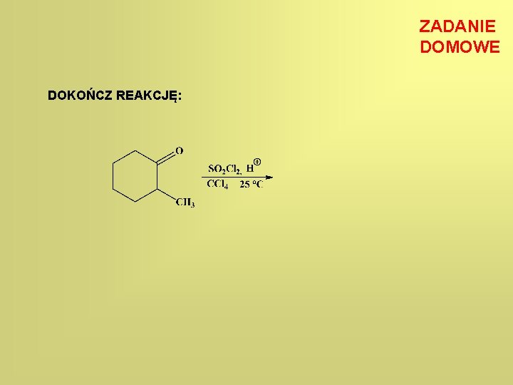ZADANIE DOMOWE DOKOŃCZ REAKCJĘ: 