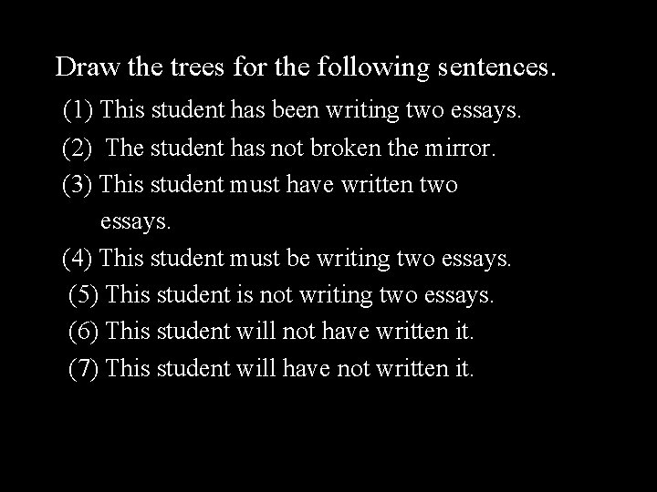 Draw the trees for the following sentences. (1) This student has been writing two