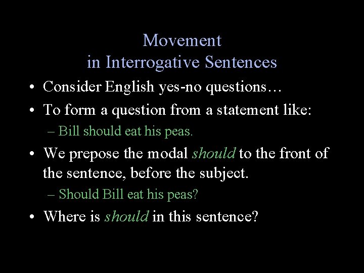 Movement in Interrogative Sentences • Consider English yes-no questions… • To form a question