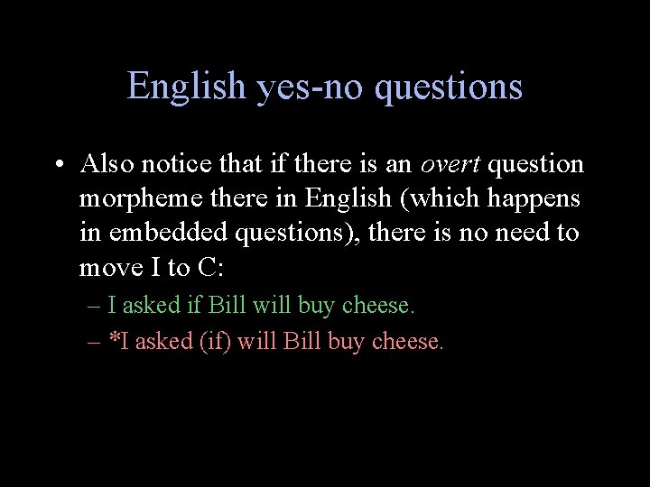 English yes-no questions • Also notice that if there is an overt question morpheme