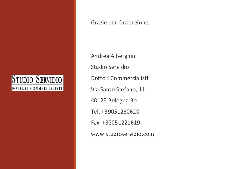 Grazie per l’attenzione. Andrea Alberghini Studio Servidio Dottori Commercialisti Via Santo Stefano, 11 40125