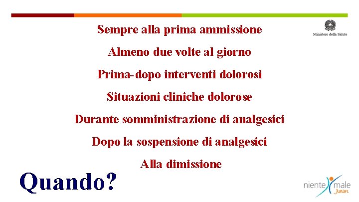 Sempre alla prima ammissione Almeno due volte al giorno Prima-dopo interventi dolorosi Situazioni cliniche