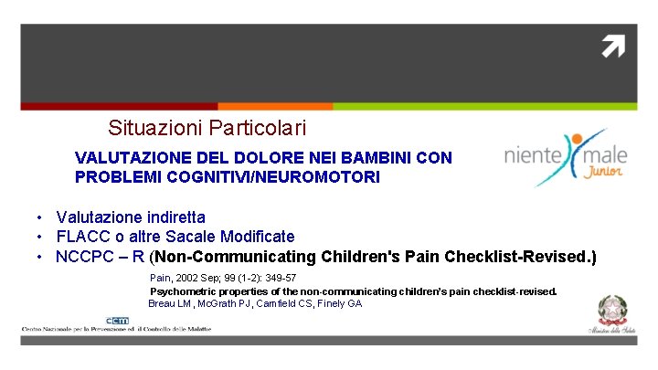 Situazioni Particolari VALUTAZIONE DEL DOLORE NEI BAMBINI CON PROBLEMI COGNITIVI/NEUROMOTORI • Valutazione indiretta •