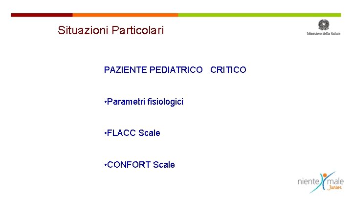 Situazioni Particolari PAZIENTE PEDIATRICO CRITICO • Parametri fisiologici • FLACC Scale • CONFORT Scale