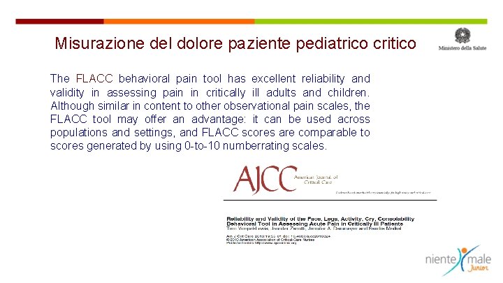 Misurazione del dolore paziente pediatrico critico The FLACC behavioral pain tool has excellent reliability