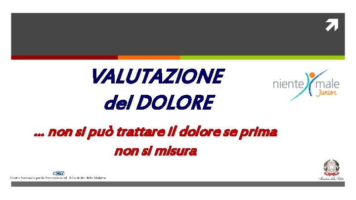 VALUTAZIONE del DOLORE … non si può trattare il dolore se prima non si