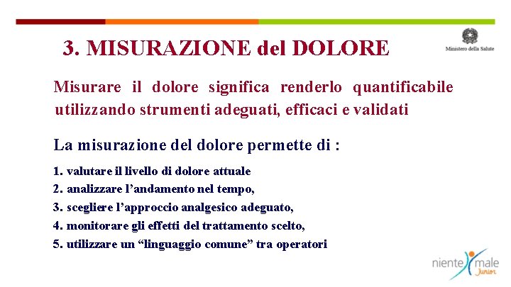 3. MISURAZIONE del DOLORE Misurare il dolore significa renderlo quantificabile utilizzando strumenti adeguati, efficaci