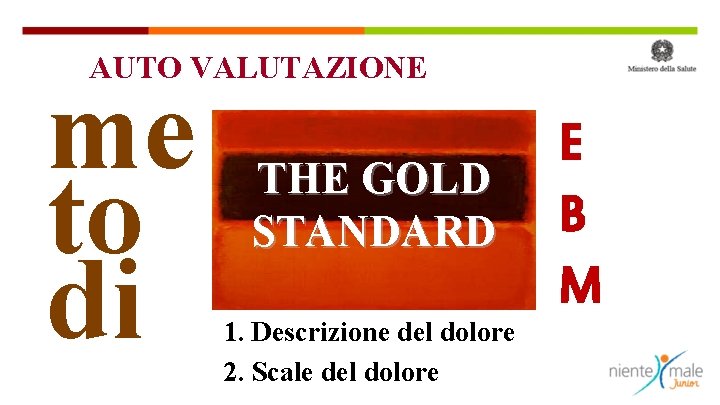 AUTO VALUTAZIONE me to di THE GOLD STANDARD 1. Descrizione del dolore 2. Scale