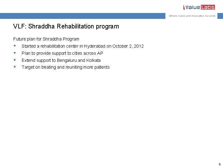 Where Value and Innovation Co-exist VLF: Shraddha Rehabilitation program Future plan for Shraddha Program