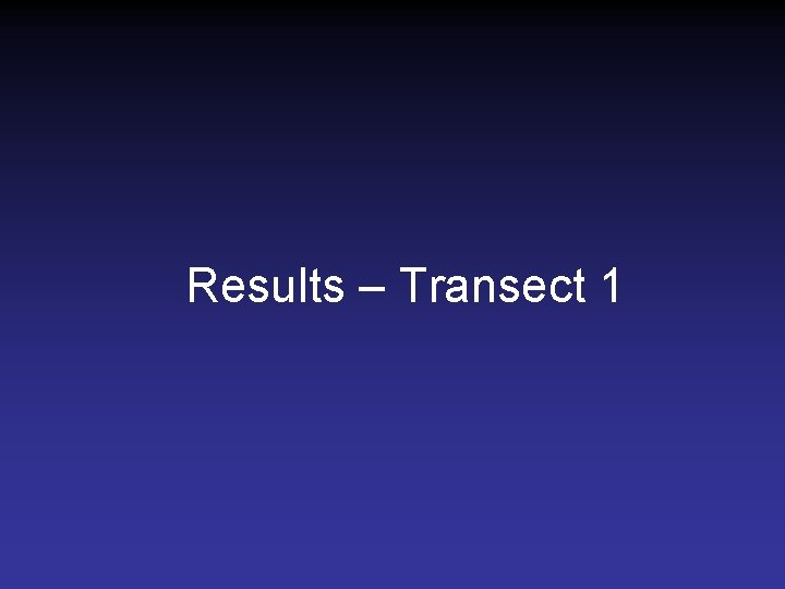 Results – Transect 1 