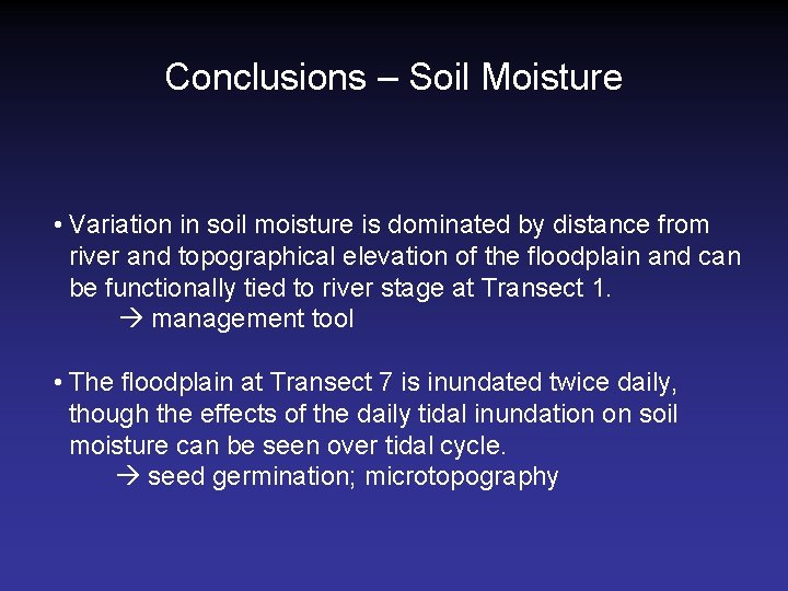Conclusions – Soil Moisture • Variation in soil moisture is dominated by distance from