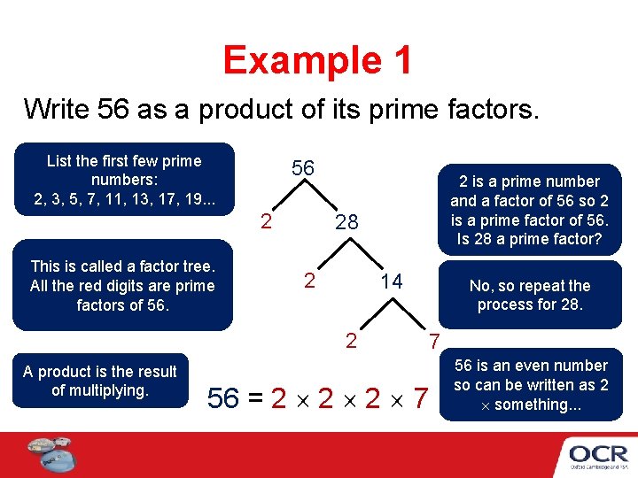 Example 1 Write 56 as a product of its prime factors. List the first Example 1 Write 56 as a product of its prime factors. List the first