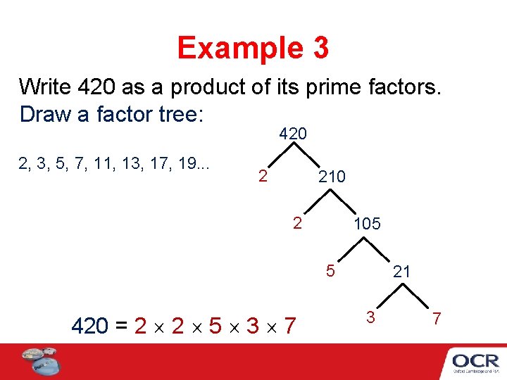 Example 3 Write 420 as a product of its prime factors. Draw a factor Example 3 Write 420 as a product of its prime factors. Draw a factor