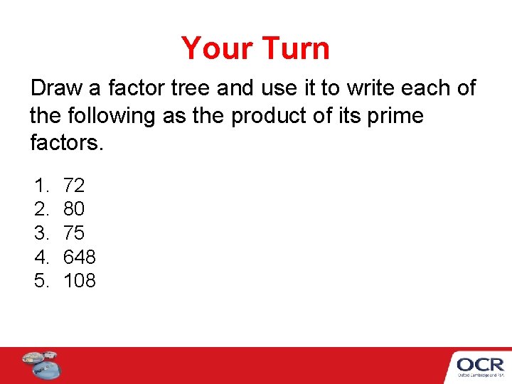 Your Turn Draw a factor tree and use it to write each of the