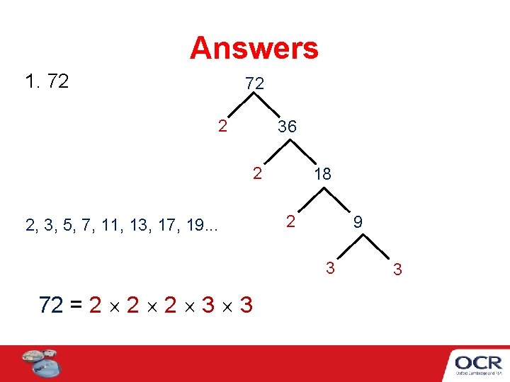 Answers 1. 72 72 2 36 2 2, 3, 5, 7, 11, 13, 17, Answers 1. 72 72 2 36 2 2, 3, 5, 7, 11, 13, 17,