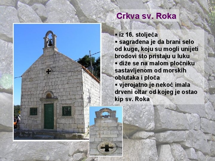 Crkva sv. Roka § iz 16. stoljeća § sagrađena je da brani selo od