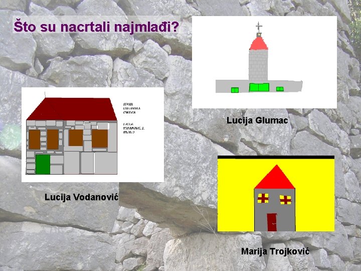 Što su nacrtali najmlađi? Lucija Glumac Lucija Vodanović Marija Trojković 