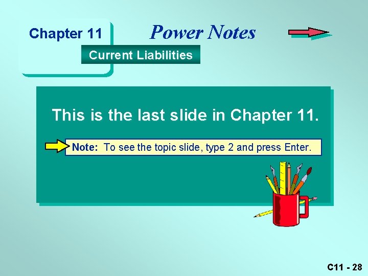 Chapter 11 Power Notes Current Liabilities This is the last slide in Chapter 11.