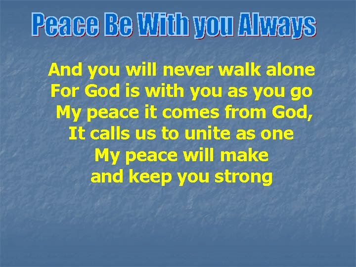 And you will never walk alone For God is with you as you go