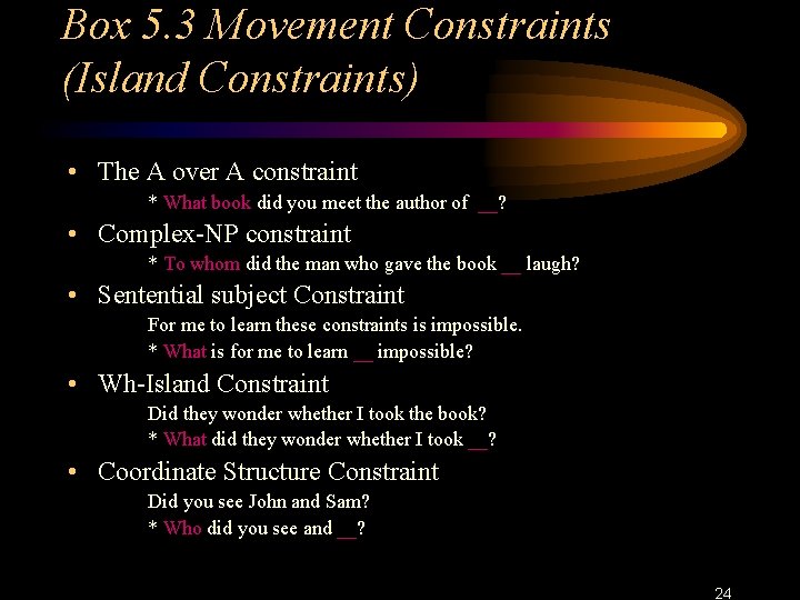 Box 5. 3 Movement Constraints (Island Constraints) • The A over A constraint *