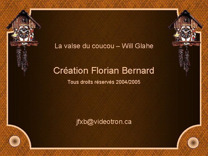 La valse du coucou – Will Glahe Création Florian Bernard Tous droits réservés 2004/2005