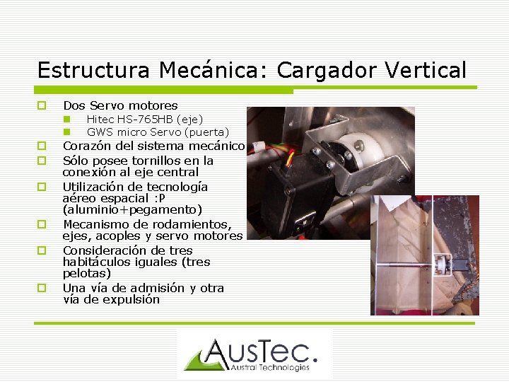 Estructura Mecánica: Cargador Vertical Dos Servo motores Hitec HS-765 HB (eje) GWS micro Servo