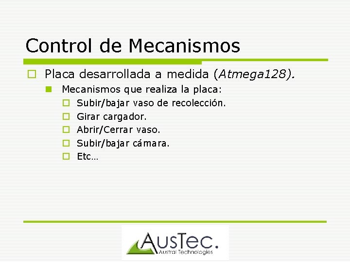 Control de Mecanismos Placa desarrollada a medida (Atmega 128). Mecanismos que realiza la placa:
