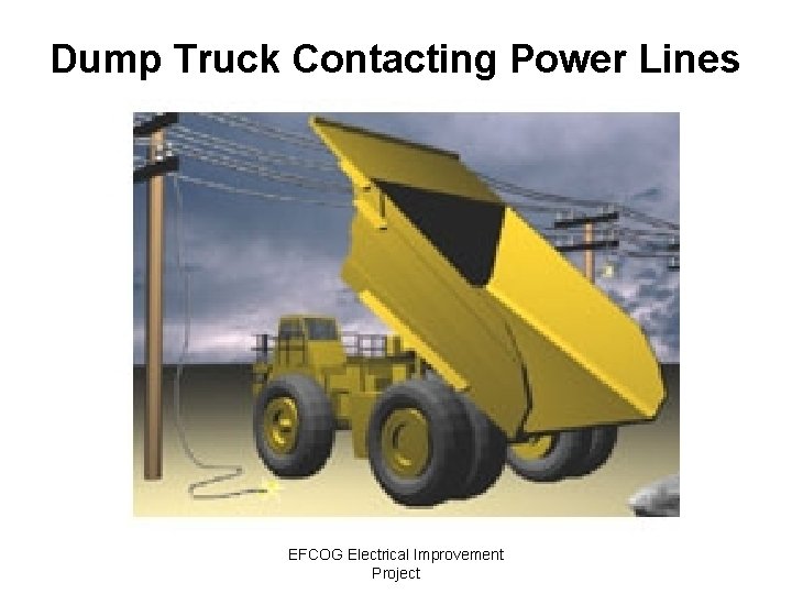 Dump Truck Contacting Power Lines EFCOG Electrical Improvement Project 
