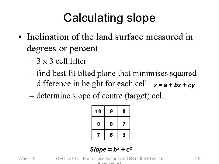 Calculating slope • Inclination of the land surface measured in degrees or percent –