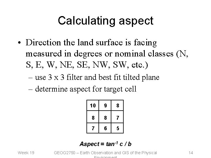 Calculating aspect • Direction the land surface is facing measured in degrees or nominal