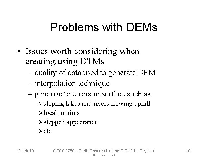 Problems with DEMs • Issues worth considering when creating/using DTMs – quality of data